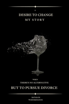 Paperback A desire to change my story: When there's no alternative but to pursue divorce Book