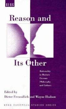 Reason and Its Other: Rationality in Modern German Philosophy and Culture (Berg European Studies Series)