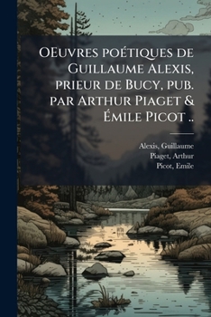 Paperback OEuvres poétiques de Guillaume Alexis, prieur de Bucy, pub. par Arthur Piaget & Émile Picot ..: 3 [French] Book