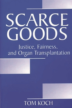 Paperback Scarce Goods: Justice, Fairness, and Organ Transplantation Book