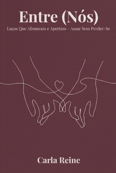Paperback Entre (Nós): Laços Que Afrouxam E Apertam - Amar Sem Perder-Se [Portuguese] Book