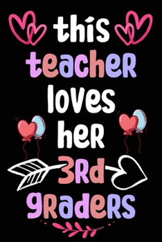 Paperback This Teacher Loves Her 3rd Graders: Beautiful Design Interior Notebook Perfect Valentine's Day Gift For Girlfriend, Boyfriend, Husband, Wife, Mom, Dad Book