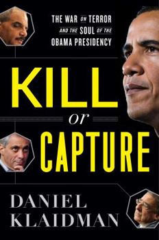 Hardcover Kill or Capture: The War on Terror and the Soul of the Obama Presidency Book