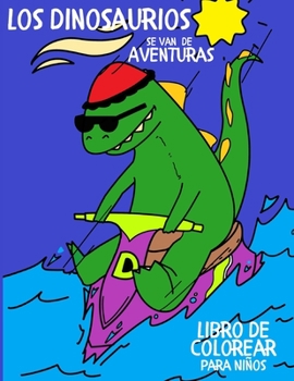 Paperback Los Dinosaurios se van de Aventuras: Libro de Colorear para Ni?os. [Spanish] Book