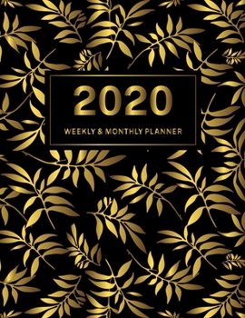 2020 Weekly & Monthly Planner: Jan 1, 2020 to Dec 31, 2020: Golden Leaves One Year Weekly Planner & Schedule Agenda with Inspirational Quotes (Weekly and Monthly Calendar Planner 8.5 x 11)
