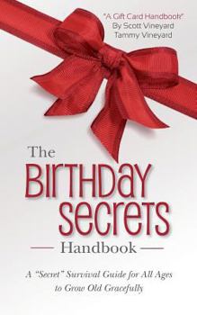Paperback The Birthday Secrets Handbook: A "Secret" Survival Guide for All Ages to Grow Old Gracefully Book