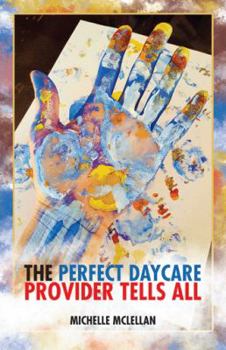 Paperback The Perfect Daycare Provider Tells All Book