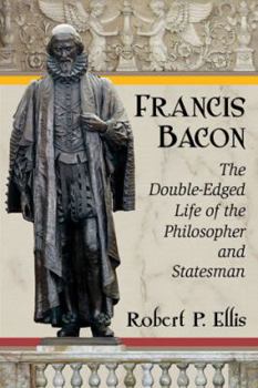 Paperback Francis Bacon: The Double-Edged Life of the Philosopher and Statesman Book