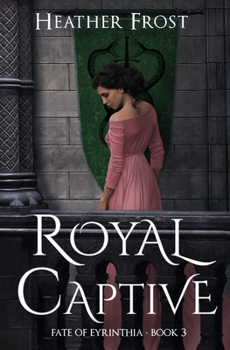 Royal Captive - Book #3 of the Fate of Eyrinthia
