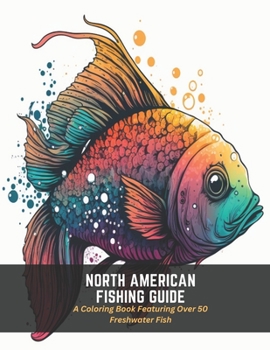 Paperback North American Fishing Guide: A Coloring Book Featuring Over 50 Freshwater Fish Book