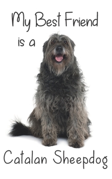 My best Friend is a Catalan Sheepdog: 8” x 5” Blank lined Journal Notebook 120 College Ruled Pages (Best Friends)