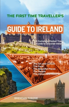 Paperback The First Time Traveller's Guide to Ireland: A Complete Pocket Travel Guide to Discover Ireland Book