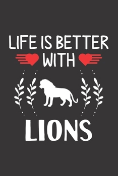Life Is Better With Lions: Lion Lovers Men Women Girls Boys Funny Gifts Journal Lined Notebook 6x9 120 Pages