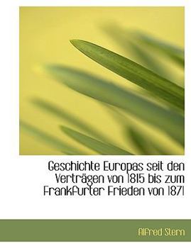 Paperback Geschichte Europas Seit Den Vertragen Von 1815 Bis Zum Frankfurter Frieden Von 1871 [German] Book