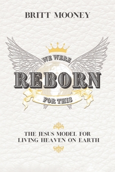 Paperback We Were Reborn For This: The Jesus Model for Living Heaven on Earth Book