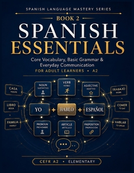 Paperback Spanish Essentials: Core Vocabulary, Basic Grammar & Everyday Communication for Adult Learners - A2 Book
