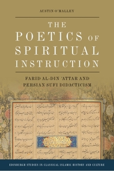 Hardcover The Poetics of Spiritual Instruction: Farid Al-Din &#703;attar and Persian Sufi Didacticism Book