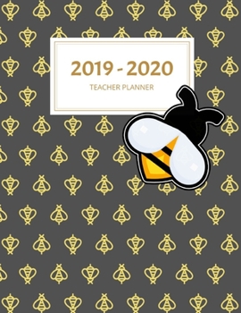 2019 - 2020 Teacher Planner: Black Honey Bees : Weekly and Monthly Academic Teacher Planner, Organizer & Diary 100 Pages