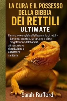 Paperback La Cura E Il Possesso Della Bibbia Dei Rettili Ultmate: Il manuale completo per l'allevatore di rettili - Serpenti, lucertole, tartarughe e altro: pro [Italian] Book