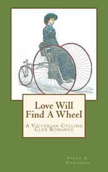 Paperback Love Will Find a Wheel: A Victorian Cycling Club Romance Book