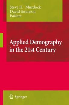 Paperback Applied Demography in the 21st Century: Selected Papers from the Biennial Conference on Applied Demography, San Antonio, Teas, Januara 7-9, 2007 Book