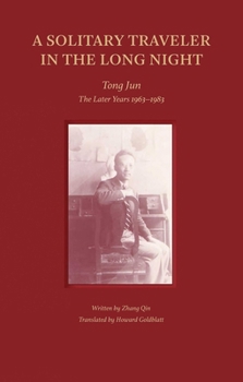 Hardcover A Solitary Traveler in the Long Night: Tong Jun -- The Later Years 1963-1983 Book