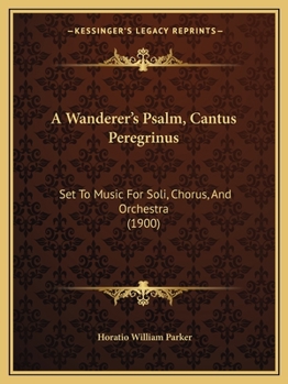 Paperback A Wanderer's Psalm, Cantus Peregrinus: Set To Music For Soli, Chorus, And Orchestra (1900) Book