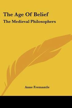 Paperback The Age Of Belief: The Medieval Philosophers Book