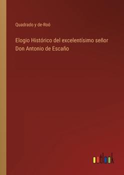 Paperback Elogio Histórico del excelentísimo señor Don Antonio de Escaño [Spanish] Book