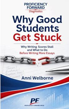 Paperback Why Good Students Get Stuck: Why Writing Scores Stall and What to Do Before Writing More Essays Book