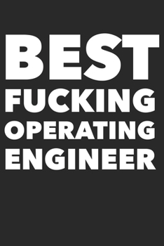 Paperback Best Fucking Operating Engineer: Funny Notebook Journal Gag Gift Idea Under 10 Perfect for Friends Office Colleagues Family Book