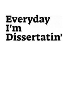 Paperback Everyday I'm Diseratin': 6x9 Science Journal & Notebook Dotgrid Gift For Ph.D. and Doctorate Book