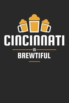 Paperback Cincinnati Is Brewtiful: Craft Beer Liniert Notebook for a Craft Brewer and Barley and Hops Gourmet - Record Details about Brewing, Tasting, Dr Book