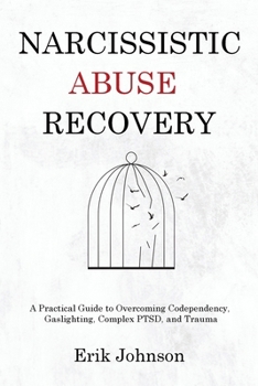 Paperback Narcissistic Abuse Recovery: A Practical Guide to Overcoming Codependency, Gaslighting, Complex PTSD, and Trauma Book