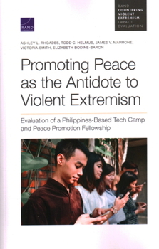 Paperback Promoting Peace as the Antidote to Violent Extremism: Evaluation of a Philippines-Based Tech Camp and Peace Promotion Fellowship Book