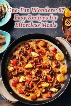 Paperback One-Pan Wonders: 87 Easy Recipes for Effortless Meals Book