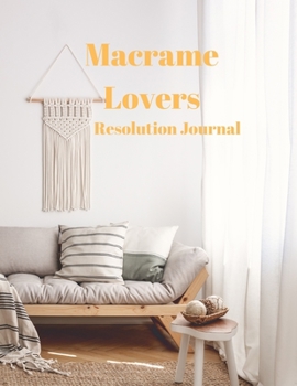 Macrame Lovers Resolution Journal: 130 Page Journal with Inspirational Quotes on each page. Ideal Gift for Family and Friends. Undated so can be used at anytime.
