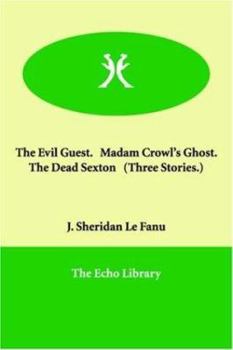 The Evil Guest, Madam Crowl's Ghost, the Dead Sexton