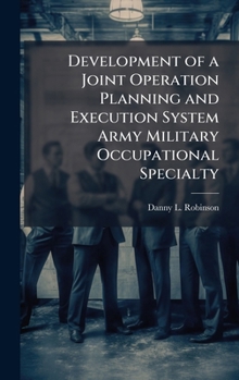 Hardcover Development of a Joint Operation Planning and Execution System Army Military Occupational Specialty Book