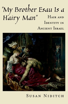Hardcover My Brother Esau Is a Hairy Man: Hair and Identity in Ancient Israel Book