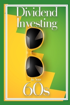 Paperback Dividend Investing in Your 60s: Convert Your 401K Nest Egg into Income Book