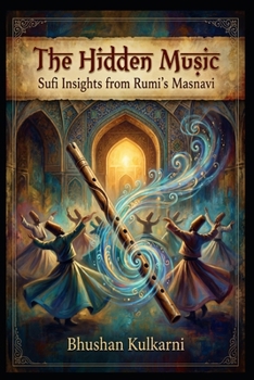 The Hidden Music: Sufi Insights from Rumi’s Masnavi (Spirituality - Philosophy - Psychology - Self Help)