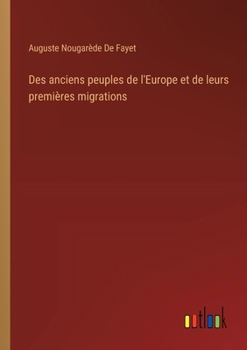 Paperback Des anciens peuples de l'Europe et de leurs premières migrations [French] Book