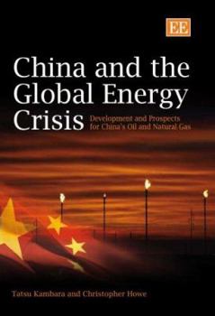 Hardcover China and the Global Energy Crisis: Development and Prospects for China's Oil and Natural Gas Book