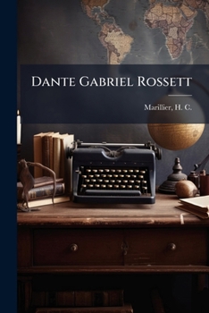Dante Gabriel Rossetti; an Illustrated Memorial of his art and Life