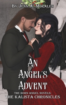 The Kalista Chronicles: An Angel's Advent: A Born Angel Novel