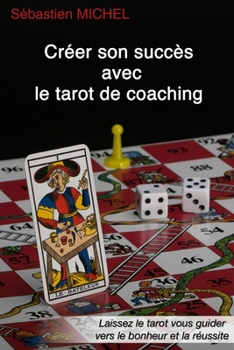 Paperback Créer son succès avec le tarot de coaching: La méthode Sébastien Michel volume 3 [French] Book