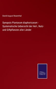 Synopsis Plantarum diaphoricarum - Systematische Uebersicht der Heil-, Nutz- und Giftpflanzen aller Länder