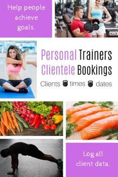 Paperback Personal Trainers Clientele Bookings: Female Personal Trainer's Work Diary Log Clients Details And Stay Organised. Book