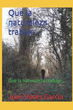 Paperback Que la naturaleza trabaje...: Que la naturaleza trabaje... [Spanish] Book